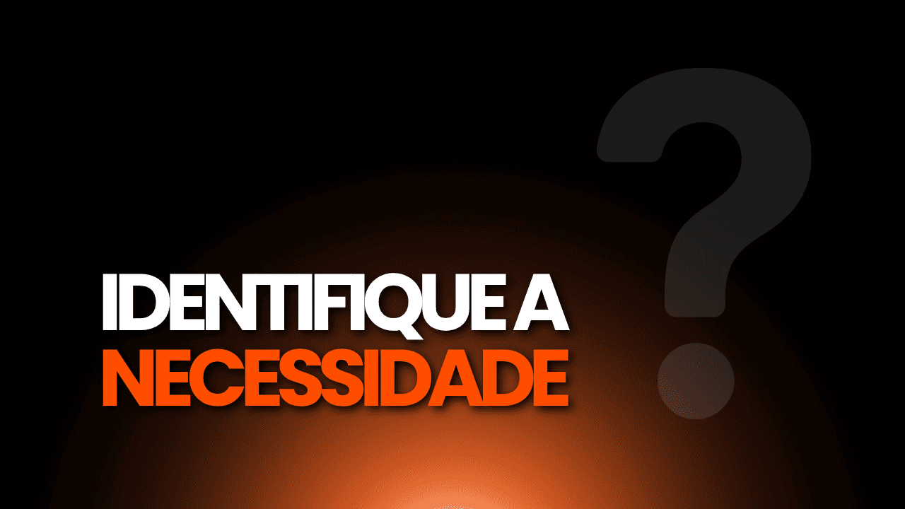 Identifique a Necessidade