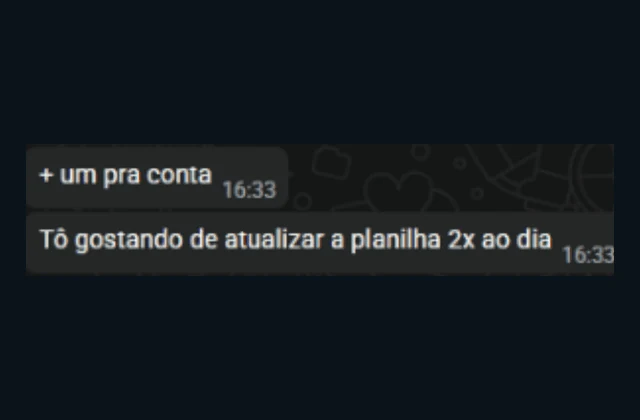 Mensagem de WhatsApp: mais um pra conta. Tô gostando de atualizar a planilha 2x ao dia